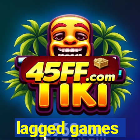 lagged games